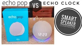 Amazon Alexa Echo pop vs Echo Clock Smart Speaker