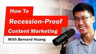 How To Recession-Proof Content Marketing w/ Bernard Huang