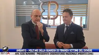 AMIANTO: MILITARI DELLA GUARDIA DI FINANZA VITTIME DEL DOVERE - AVV. EZIO BONANNI (PRESIDENTE ONA)