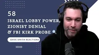 Israel Lobby Power, Zionist Denial & FBI Kirk Probe 🔍 | Dave Smith Reactions EP.58