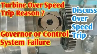 OVER SPEED TRIP REASON ALL STEAM TURBINE GOVERNOR OR SYSTEM FAILURE THROTTLE VALVE WORK PROBLEM