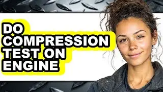 How to Do Compression Test on Engine (only Way)