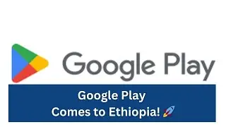 Google Play Opens Doors for Ethiopian Developers! | Boosting Ethiopia&rsquo;s Digital Economy