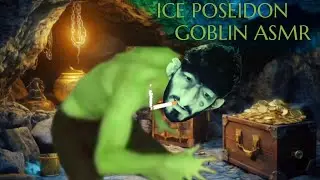 Goblin ASMR Compilation (@IcePoseidon)