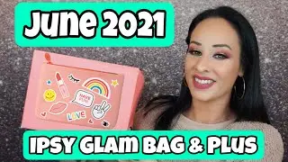 June 2021 Ipsy Glam Bag & Ipsy Plus Unboxing