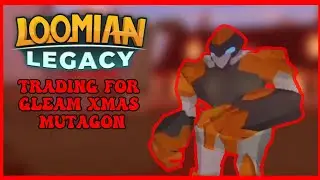 TRADING FOR GLEAM XMAS MUTAGON (Loomian Legacy)