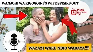 Finally the Truth is here!! WANJOHI WA KIGOGO-INI'S WIFE REVEALS WHY She Left For a Nduthi Guy!!