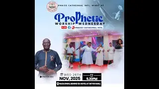 PROPHETIC WORSHIP WEDNESDAY | PRAISE CATHEDRAL INTL. | ON 26TH NOVEMBER 2025