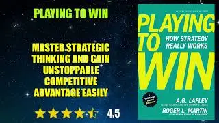 Playing to Win: How Strategy Really Works - Book Summary