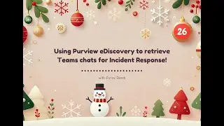 Day 26 - Using Purview eDiscovery to retrieve Teams chats for Incident Response!