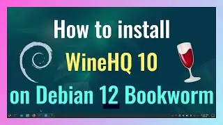 How to Install WineHQ 10 on Debian 12 Bookworm | Step-by-Step Guide