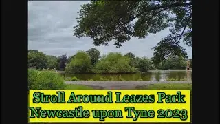 Take a Stroll Around Leazes Park Newcastle upon Tyne - August 2023