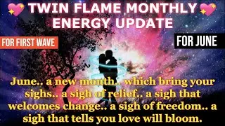 🔥Twin Flame Monthly Energy Update For First Wave - For June Month 🔥😍💖❤️Twin Flame Reading