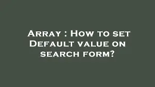 Array : How to set Default value on search form?