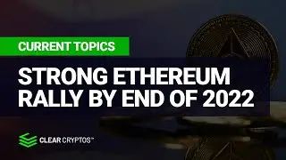 Strong Ethereum Rally By End Of 2022?