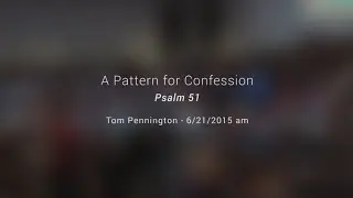 A Pattern for Confession - Psalm 51 - Tom Pennington