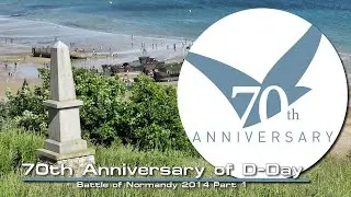 70th Anniversary of D-Day and the Battle of Normandy 2014 Part 1
