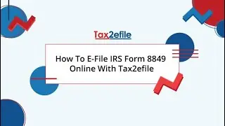 How To E-File IRS Form 8849 Online With Tax2efile