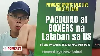 Pacquiao at Boxers na Lalaban sa America | Powcast Daily