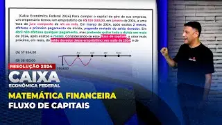 MATEM&Aacute;TICA FINANCEIRA - FLUXO DE CAPITAIS | ✍🏻 RESOLU&Ccedil;&Atilde;O CAIXA 2024