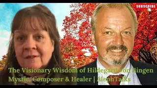 The Visionary Wisdom of Hildegard von Bingen | Mystic, Composer & Healer | AlephTalks