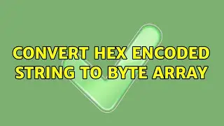 Convert hex encoded string to byte array (2 Solutions!!)