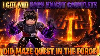 Finally I Got Dark Knight Gaulets + Did Maze Quest In The Forge