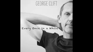 George Clift - Every Once in a While - Lyric Video