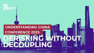 De-risking without Decoupling 2025 Understanding China Conference