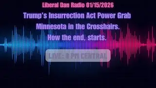 Trump&rsquo;s Insurrection Act Power Grab &mdash; Minnesota in the Crosshairs. How the end, starts.  (1/15/26)