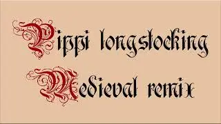 Pippi Longstocking/Pippi Langstrumpf/Pippi Långstrump Intro (Bardcore Guy Medieval Cover/Remix)