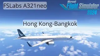 FS2024 | Cathay Pacific A321neo | Hong Kong - Bangkok (Cinematic, Real Sounds) | MSFS2024