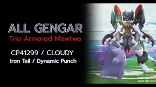 Armored Mewtwo Trio in Cloudy [All Gengar] (Iron Tail/Dynamic Punch)
