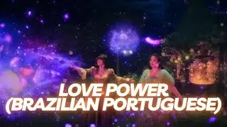 🎵 Love Power (Brazilian Portuguese) | 🔮 Disenchanted
