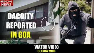 GOA BREAKING NEWS : Dacoity Reported in Mapusa | Watch Video