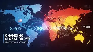 &ldquo;Geopolitics, Decoupling, and the Changing Global Order&rdquo; &ldquo;The New World Order&rdquo; 