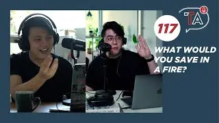 What would you save in a fire? Comparing our current priorities to the last. | Table Talk #117