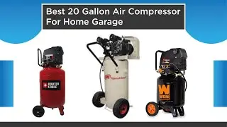 ✅ Top 5 Best 20 Gallon Air Compressor For Home Garage In Reviews 2021