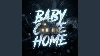 BABY COME HOME (Slowed)