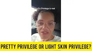 Pretty privilege or light skin privilege? Woman goes viral for stating she has pretty privilege.
