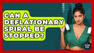 Can A Deflationary Spiral Be Stopped? - Inflation Insight Channel