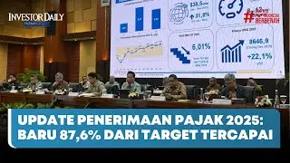 Update Penerimaan Pajak 2025: Baru 87,6% dari Target Tercapai - Investor Daily TV