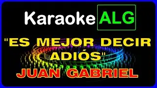 ((( KARAOKE ))) - ES MEJOR DECIR ADIÓS - Juan Gabriel - I.A. -