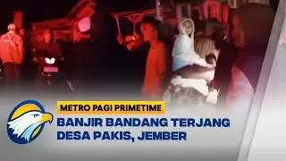 Warga Panik! Banjir Bandang Tiba-tiba Terjang Jember Jatim [Metro Pagi Primetime]