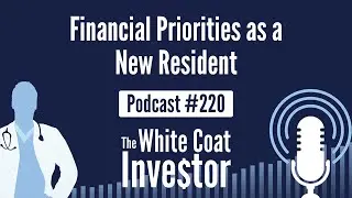 WCI Podcast #220 - Financial Priorities as a New Resident