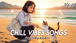 Chill Vibes Songs 🌻 Top 100 Spotify Songs Of All Time | Cool English Songs With Lyrics