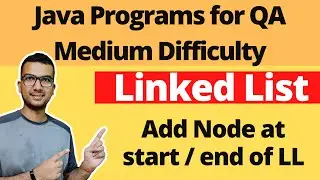 How to insert node at Start End in LinkedList | Java Collection Framework for QA