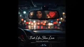 Tonio Suave &ndash; Fast Life Slow Love (Official Audio)