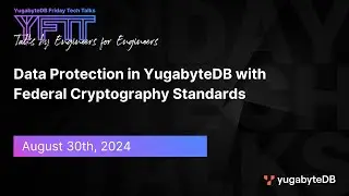 Data Protection in YugabyteDB with Federal Cryptography Standards | YFTT | EP124