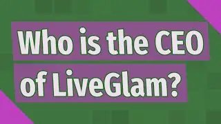 Who is the CEO of LiveGlam?